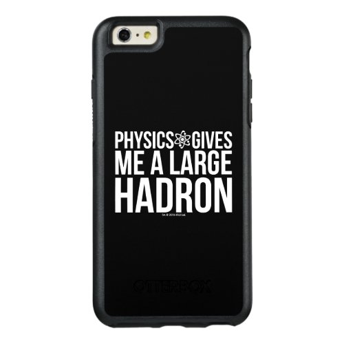 Physics Gives Me A Large Hadron OtterBox iPhone 66s Plus Case