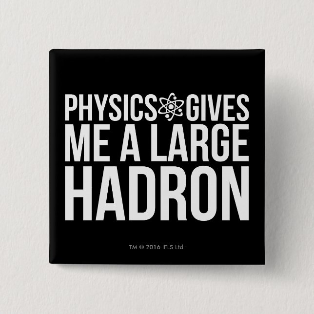 Physics Gives Me A Large Hadron Pinback Button (Front)
