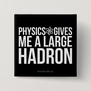 Physics Gives Me A Large Hadron Pinback Button