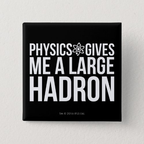 Physics Gives Me A Large Hadron Pinback Button