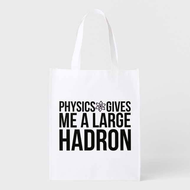 Physics Gives Me A Large Hadron Reusable Grocery Bag (Front)