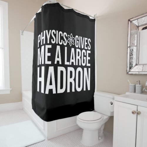 Physics Gives Me A Large Hadron Shower Curtain