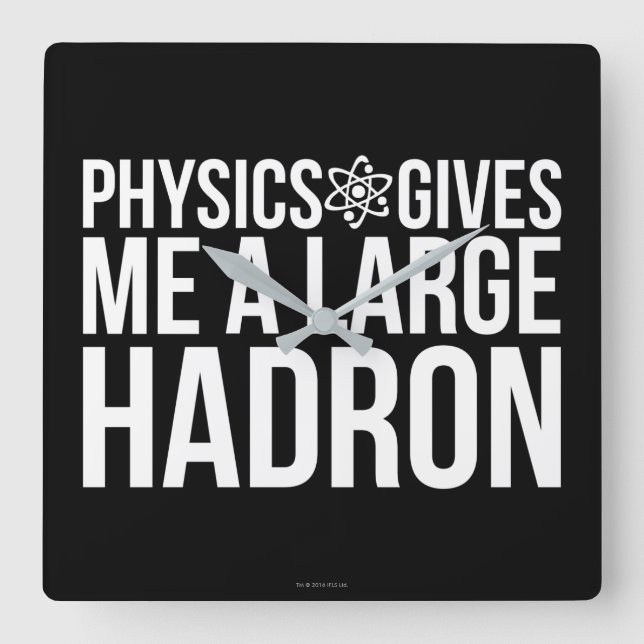Physics Gives Me A Large Hadron Square Wall Clock (Front)