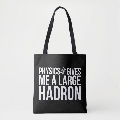 Physics Gives Me A Large Hadron Tote Bag