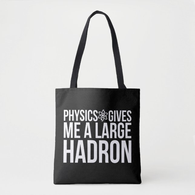 Physics Gives Me A Large Hadron Tote Bag (Front)