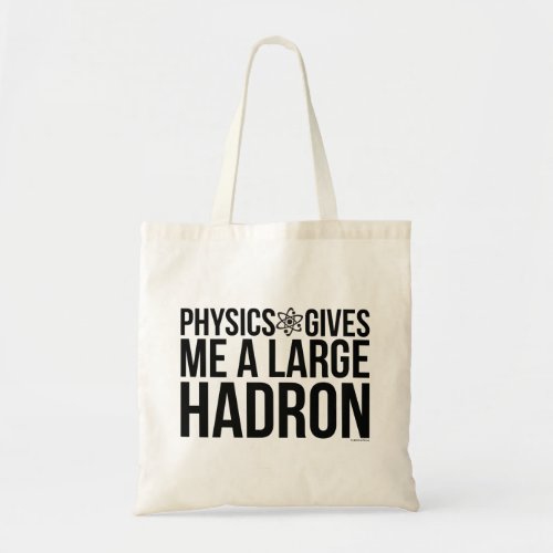 Physics Gives Me A Large Hadron Tote Bag