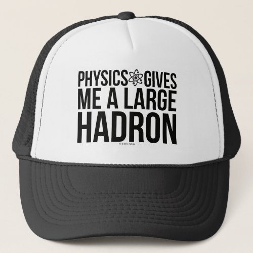 Physics Gives Me A Large Hadron Trucker Hat