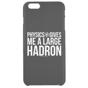 Physics Gives Me A Large Hadron Clear iPhone 6 Plus Case