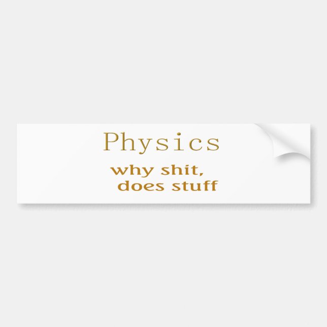 physics humor bumper sticker (Front)
