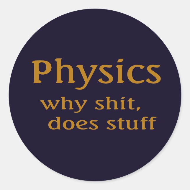 physics humor classic round sticker (Front)
