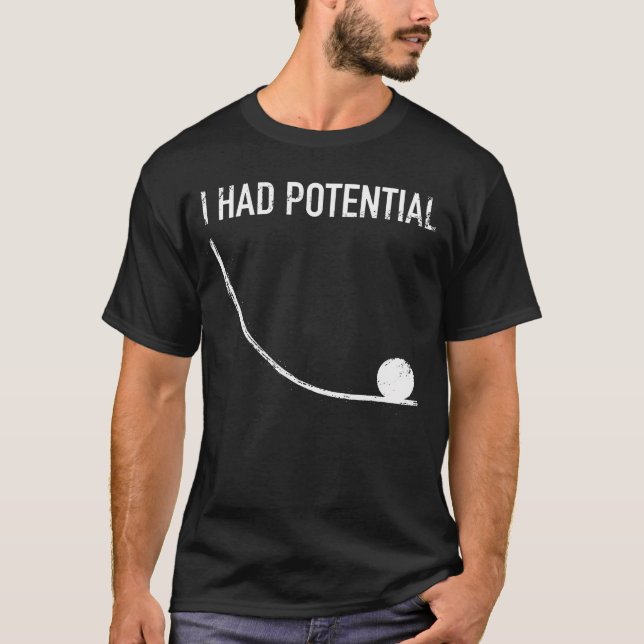 Physics Humor I Had Potential T-Shirt (Front)
