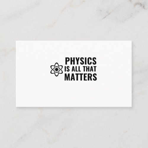 PHYSICS IS ALL THAT MATTERS BUSINESS CARD