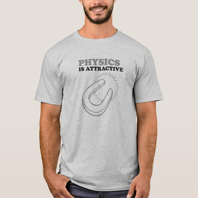 Physics Is Attractive Magnetic Nerd Geek Humor T-Shirt (Front)
