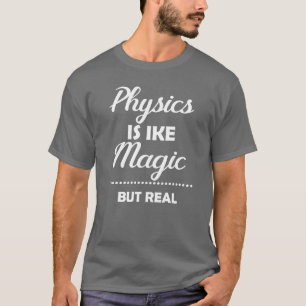 Physics Is Like Magic But Real Chemistry Periodic T-Shirt