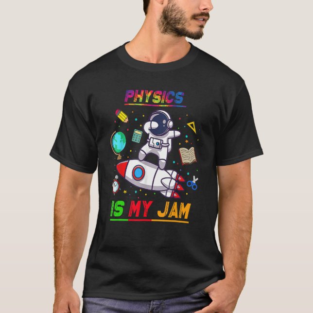 Physics Is My Jam  Astronaut Back To School Explor T-Shirt (Front)