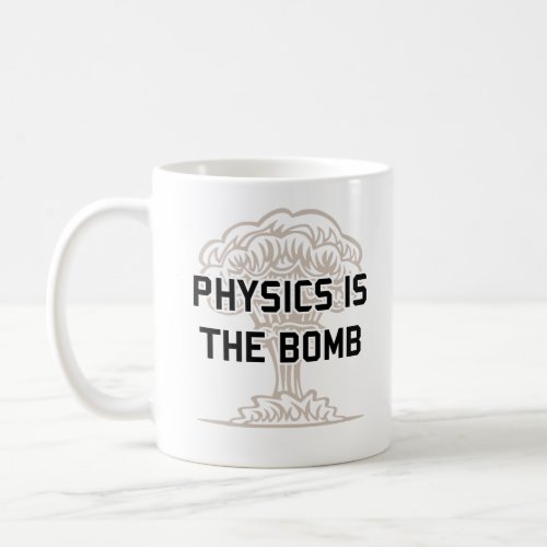 Physics is the Nuclear Bomb Coffee Mug
