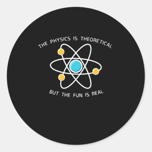 Physics Is Theoretical Classic Round Sticker