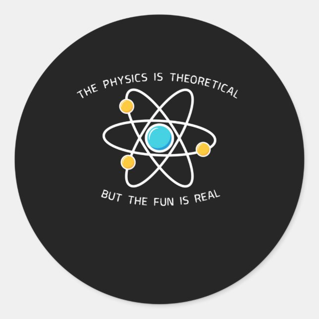 Physics Is Theoretical Classic Round Sticker (Front)