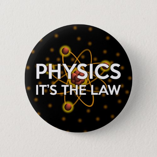 PHYSICS ITS THE LAW BUTTON