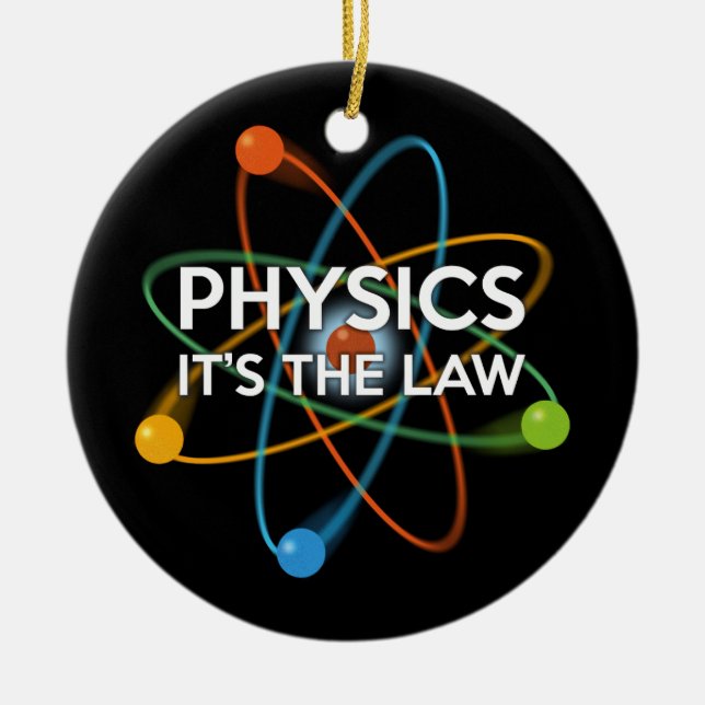 PHYSICS. IT'S THE LAW Fun Science Ceramic Ornament (Front)