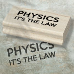 PHYSICS IT'S THE LAW Funny Science Quote Rubber Stamp<br><div class="desc">A cool,  trendy and fun science-inspired design. The perfect gift for all scientists,  science teachers,  lab technicians,  science students,  and,  in short,  any science geek in your life (including you)! Designed by Thisisnotme©</div>