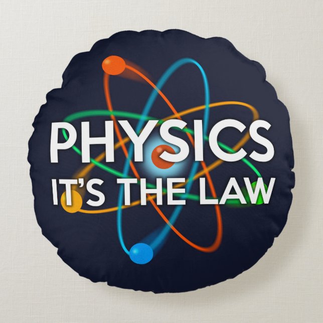 PHYSICS. IT'S THE LAW ROUND PILLOW (Front)