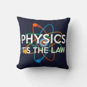 PHYSICS. IT'S THE LAW / THINK LIKE A PROTON THROW PILLOW