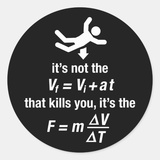 physics - it's the sudden deceleration that kills  classic round sticker (Front)