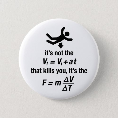 physics _ its the sudden deceleration that kills  pinback button