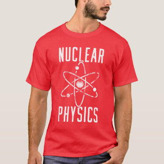 Physics Physicist Nuclear Science friend T-Shirt