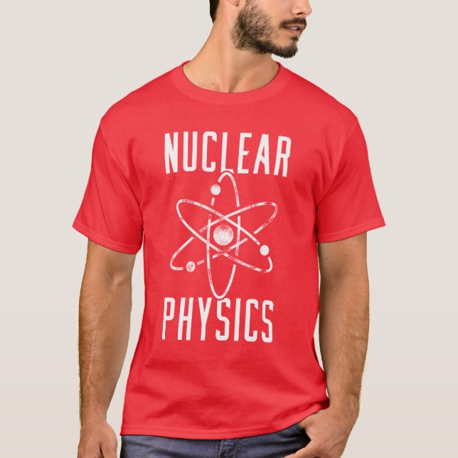 Physics Physicist Nuclear Science friend T-Shirt (Front)