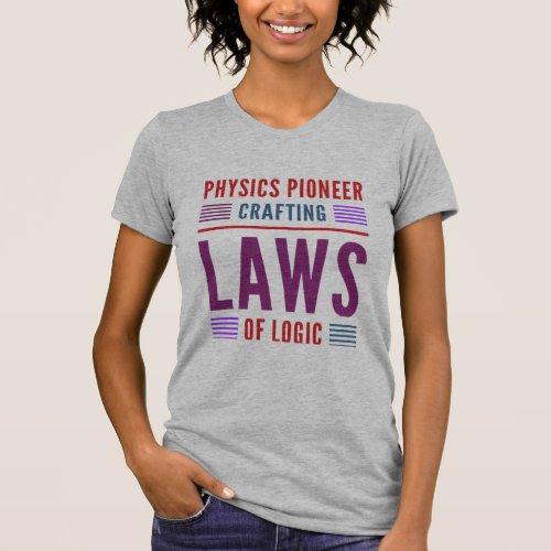 physics pioneer crafting laws of logic T_Shirt