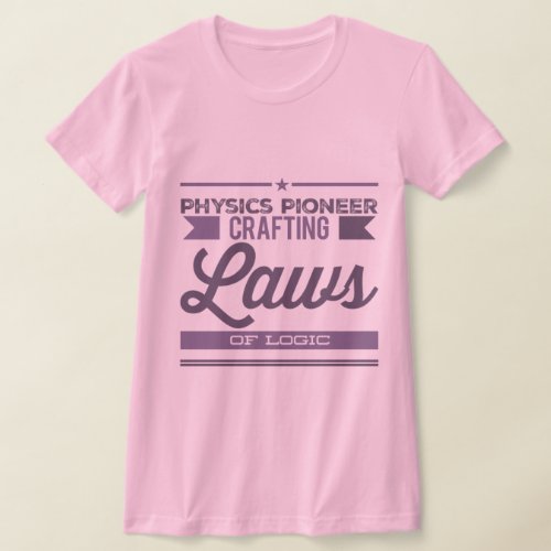 physics pioneer crafting laws of logic T_Shirt