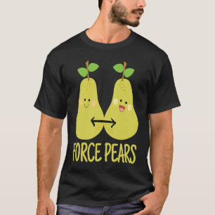 Physics Pun Force Pears Scientists T-Shirt