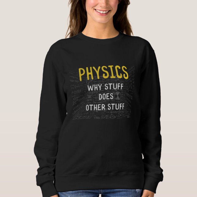 Physics Science Jokes Physicist Physical Science Sweatshirt (Front)