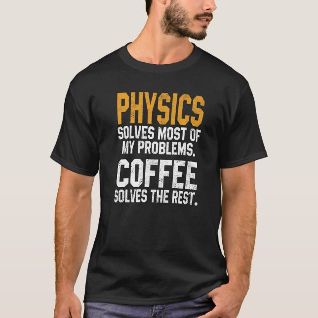 Physics Solves My Problems Coffee  Phycicist Quant T-Shirt (Front)