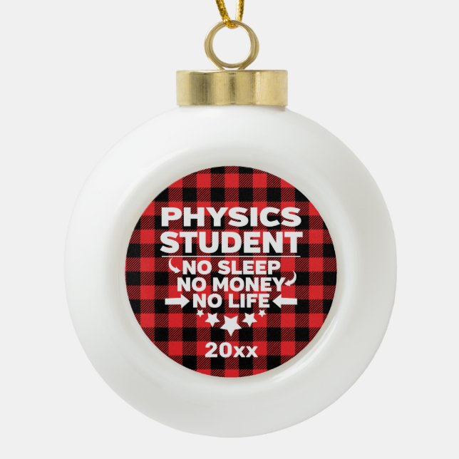 Physics Student No Sleep Money Life Red Plaid Ceramic Ball Christmas Ornament (Front)