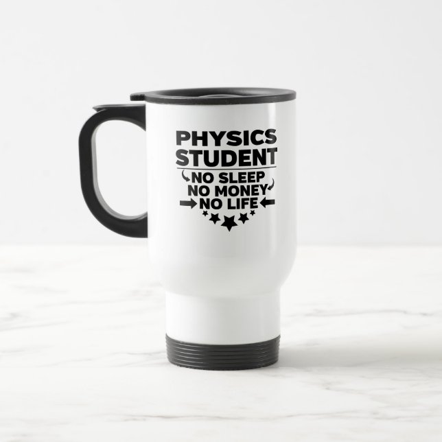 Physics Student No Sleep No Money No Life Travel Mug (Left)