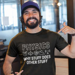 Physics Stuff T-Shirt<br><div class="desc">Physics Why Stuff Does Other Stuff</div>
