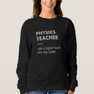 Physics Teacher Definition Teaching School Tea Sweatshirt
