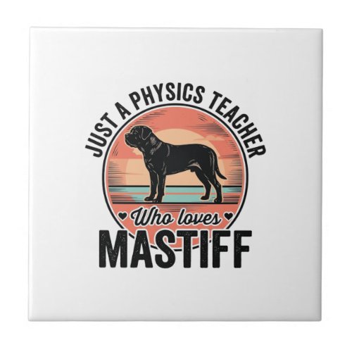 Physics Teacher Loves Mastiff Vintage Dog Shirt_1 Ceramic Tile
