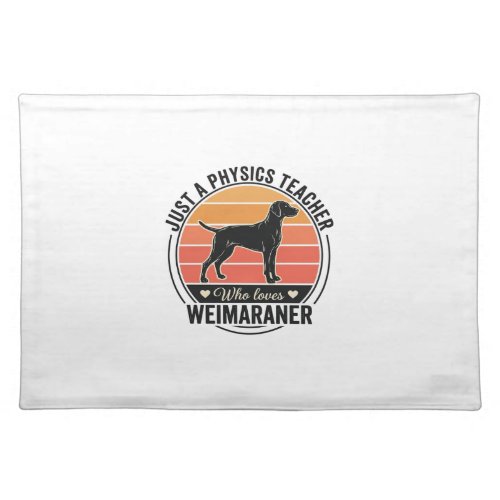Physics Teacher Loves Weimaraner Vintage Dog Desig Cloth Placemat