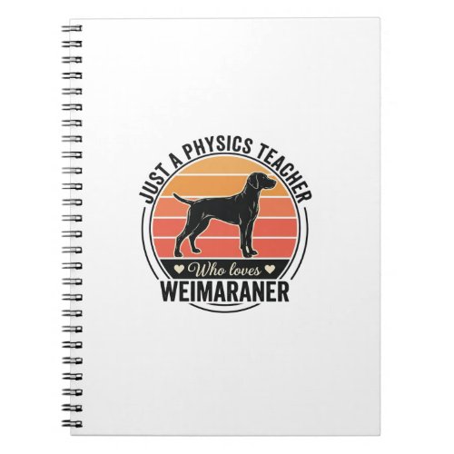 Physics Teacher Loves Weimaraner Vintage Dog Desig Notebook