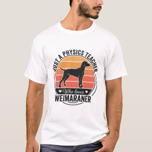 Physics Teacher Loves Weimaraner Vintage Dog Desig T-Shirt