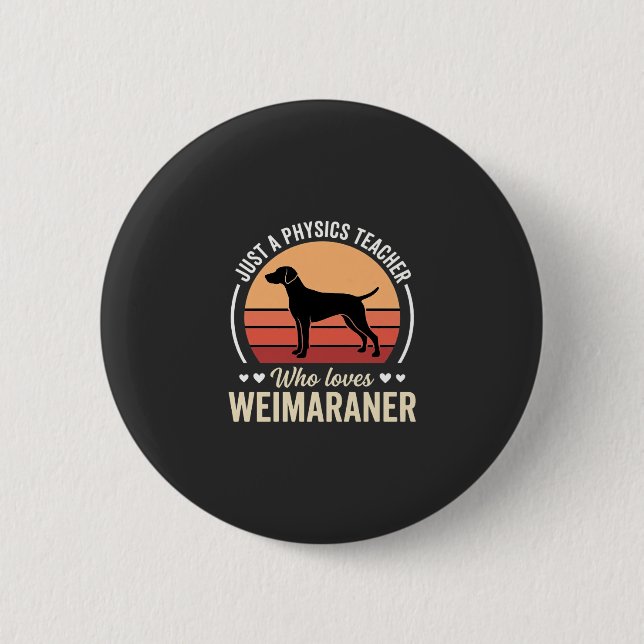 Physics Teacher Weimaraner Dog Lover Button (Front)