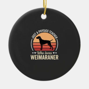 Physics Teacher Weimaraner Dog Lover Ceramic Ornament
