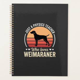 Physics Teacher Weimaraner Dog Lover Planner