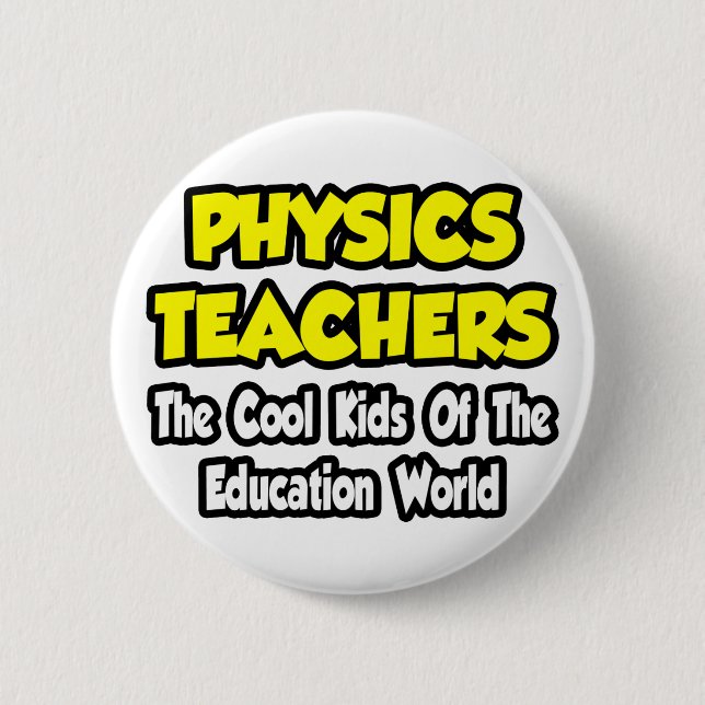 Physics Teachers...Cool Kids of Edu World Button (Front)