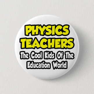 Physics Teachers...Cool Kids of Edu World Button