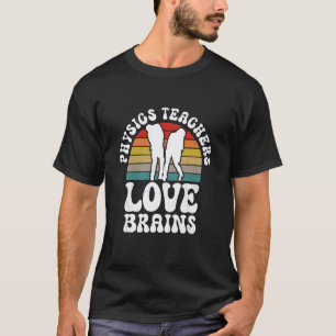 Physics Teachers Love Brains Funny Halloween Teach T-Shirt